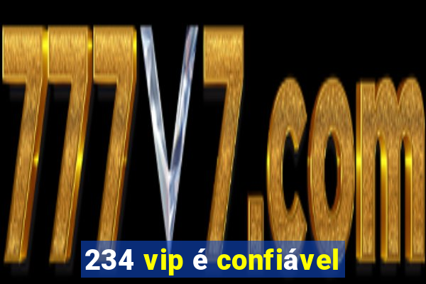 234 vip é confiável